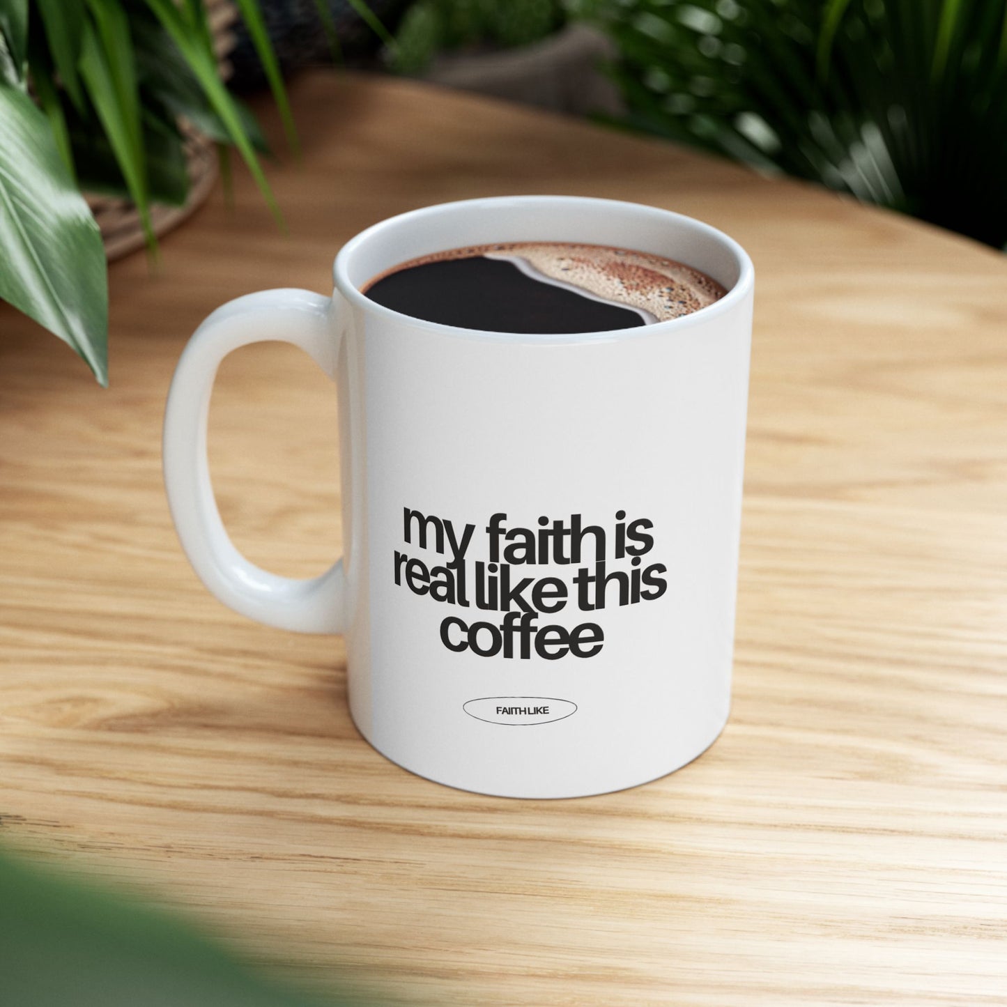 "My faith is real like this coffee" Ceramic Mug - 11oz