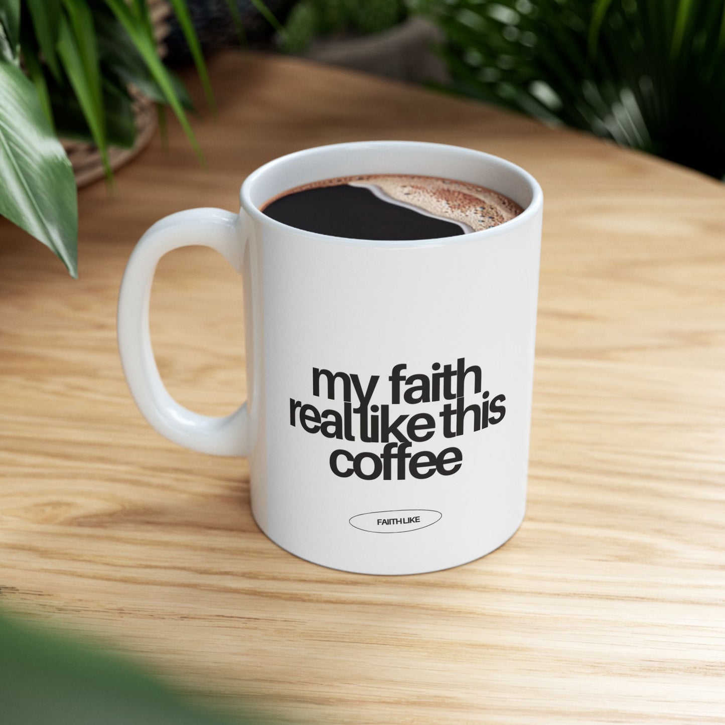 "My faith is real like this coffee" Ceramic Mug - 11oz